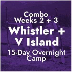 Combo Weeks 2 + 3 - Whistler and Vancouver Island, BC - 15-Day Overnight Camp