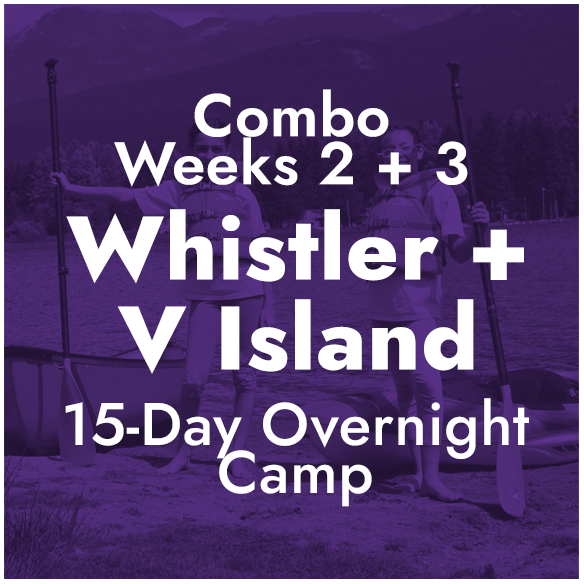 Combo Weeks 2 + 3 - Whistler and Vancouver Island, BC - 15-Day Overnight Camp