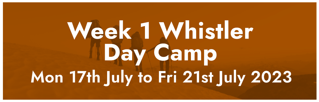 Week 1 Day Camp - Whistler, BC - Mon 17th July to Fri 21st July 2023