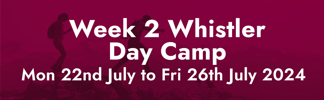 Week 2 Day Camp - Whistler, BC - Mon 22nd July to Fri 26th July 2024
