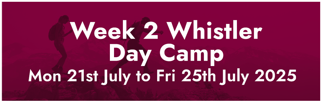 Week 2 Day Camp - Whistler, BC - Mon 21st July to Fri 25th July 2025
