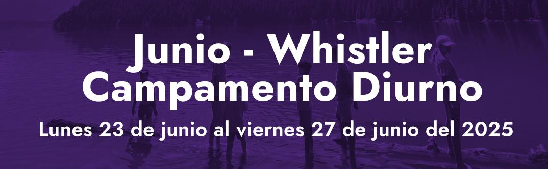 Junio - Whistler - Campamento diurno de 5 dias - Lunes 23 de junio a viernes 27 de junio del 2025