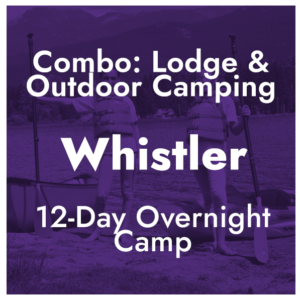 Combo Lodge & Outdoor Camping - Whistler, BC - 12-Day Overnight Camp