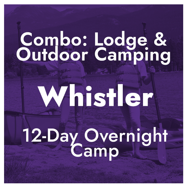 Combo Lodge & Outdoor Camping - Whistler, BC - 12-Day Overnight Camp